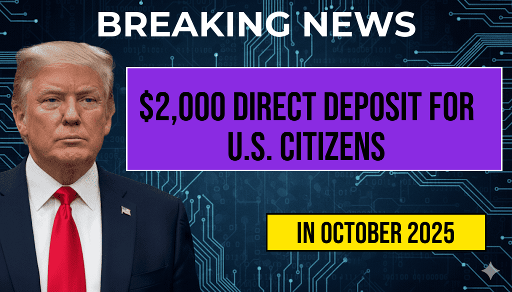 U.S. Citizens Set to Receive $2,000 Direct Deposit in October 2025: Key Details on Eligibility, Payment Dates, and IRS Guidelines